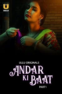 Download [18+] Andar Ki Baat (2023) S01 Part 1 Hindi ULLU Originals Complete WEB Series 480p | 720p | 1080p WEB DL