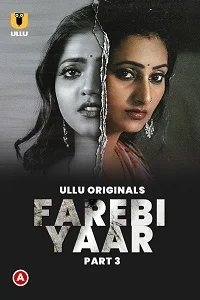 Download [18+] Farebi Yaar (2023) S01 Part 3 Hindi Ullu Originals Complete WEB Series 720p | 1080p WEB DL
