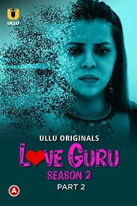 Download [18+] Love Guru (2023) S02 Part 2 Hindi ULLU Originals Complete WEB Series 720p | 1080p WEB DL