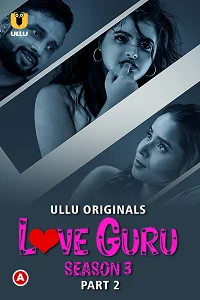 Download [18+] Love Guru (2023) S03 Part 2 Hindi ULLU Originals Complete WEB Series 480p | 720p | 1080p WEB DL