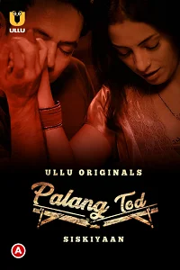 Download [18+] Palang Tod: Siskiyaan (2022) S01 Hindi Ullu Originals Complete WEB Series 720p | 1080p WEB DL