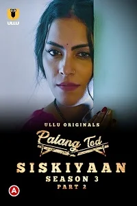 Download [18+] Palang Tod: Siskiyaan (2022) S03 Part 2 Hindi Ullu Originals Complete WEB Series 720p | 1080p WEB DL