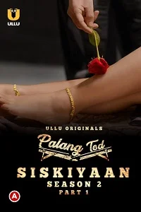 Download [18+] Palang Tod: Siskiyaan (2022) S02 Part 1 Hindi Ullu Originals Complete WEB Series 720p | 1080p WEB DL
