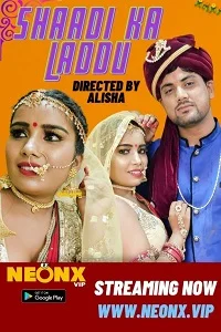 Download [18+] Shaadi Ka Laddu (2023) UNRATED Hindi NeonX Originals Short Film 480p | 720p WEB DL