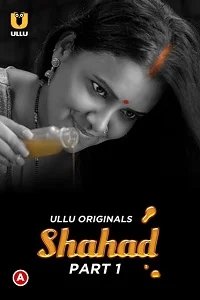 Download [18+] Shahad (2022) S01 Part 1 Hindi Ullu Originals Complete WEB Series 480p | 720p | 1080p WEB DL