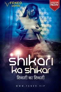 Download [18+] Shikari Ka Shikar (2022) UNRATED Hindi Feneo Short Film 480p | 720p WEB DL